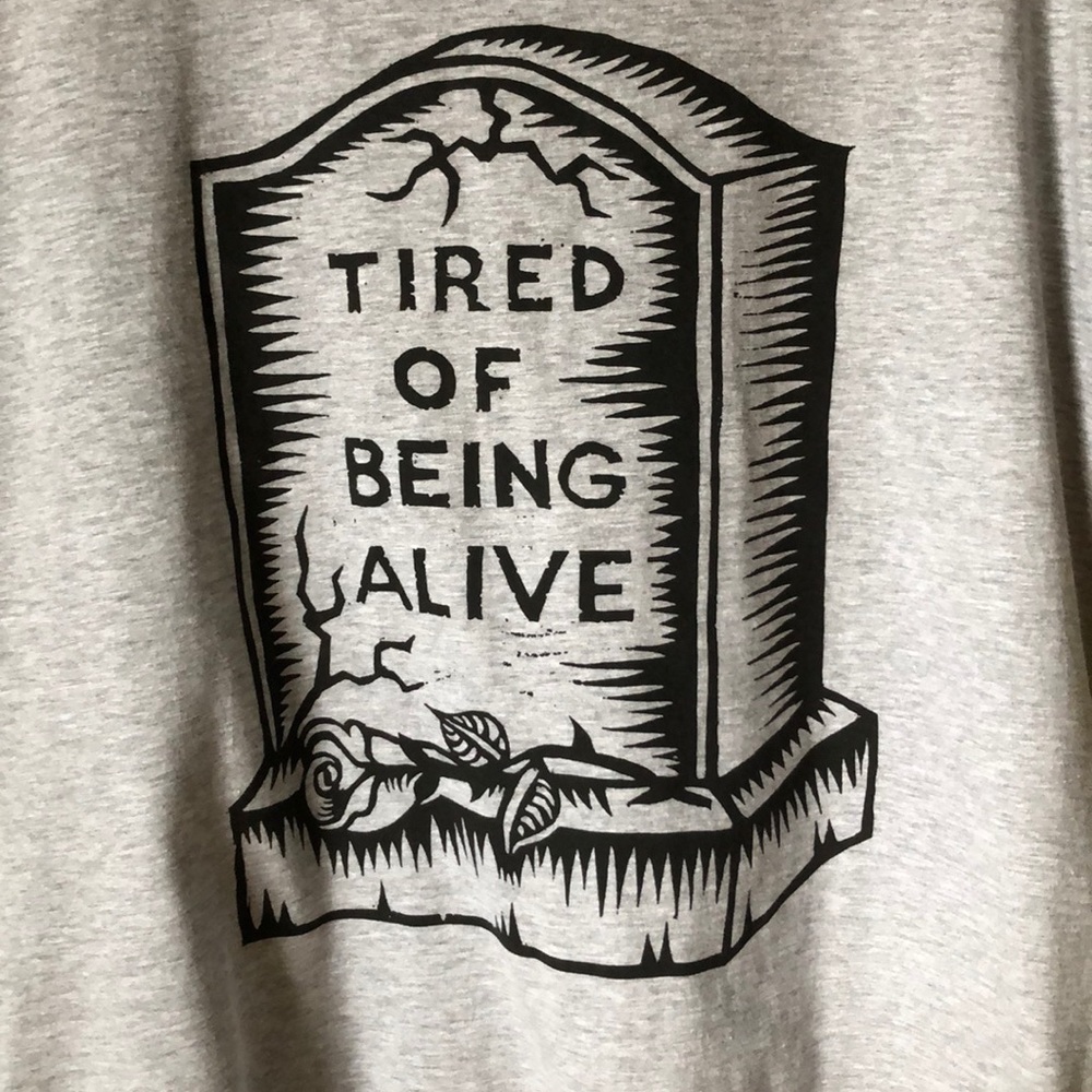 Tired of Being Alive Graphic Tee Shirt - Picture 2 of 5